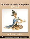 Dahl-Jensen Porcelain Figurines: 1897-1985 (Schiffer Book for Collectors with Price Guide)