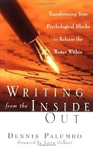 Writing from the Inside Out: Transforming Your Psychological Blocks to Release the Writer Within