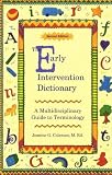 The Early Intervention Dictionary: A Multidisciplinary Guide to Terminology The Early Intervention Dictionary: A Multidisciplinary Guide to Terminology
