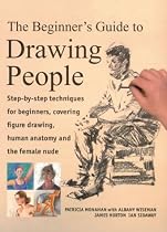 The Beginner's Guide to Drawing People: Step-by-Step Techniques for Beginners, Covering Figure Drawing, Human Anatomy and the Female Nude (Beginner's Guide)