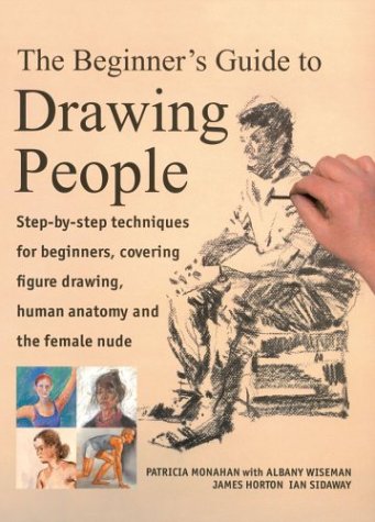 The Beginners Guide to Drawing People: Step-by-Step Techniques for Beginners, Covering Figure Drawing, Human Anatomy and the Female Nude