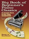 Big Book of Beginners Piano Classics: 83 Favorite Pieces in Easy Piano Arrangements (Dover Music for Piano)