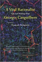 A Vital Rationalist: Selected Writings of Georges Canguilhem