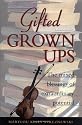 Gifted Grownups: The Mixed Blessings of Extraordinary Potential