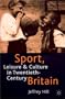 Sport, Leisure and Culture in Twentieth-Century Britain