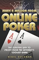 Make a Million from Online Poker: The Surefire Way to Profit from the Internet's Coolest Game