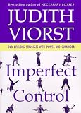 Imperfect Control: Our Lifelong Struggles With Power and Surrender