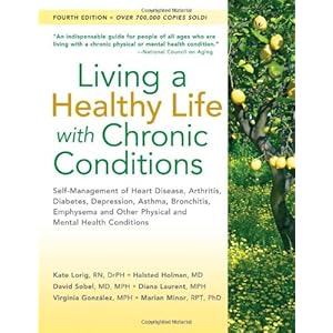 Living a Healthy Life with Chronic Conditions: Self-Management of Heart Disease, Arthritis, Diabetes, Depression, Asthma, Bronchitis, Emphysema and Ot