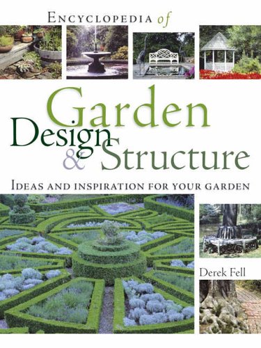 Encyclopedia of Garden Design and Structure: Ideas and Inspiration for Your Garden
