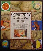 Geography Crafts for Kids: 50 Cool Projects and Activities for Exploring the World