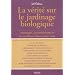 La v�rit� sur le jardinage biologique : Avantages, inconv�nients, et les meilleurs choix pour vous
