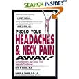 Prolo Your Headaches and Neck Pain Away! Curing Migraines and Chronic Neck Pain with Prolotherapy by  Ross A. Hauser