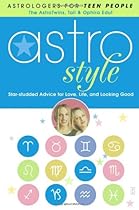 Astrostyle: Star-Studded Advice for Love, Life, and Looking Good (Astrologers for Teen People)