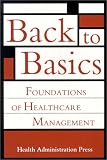 Review Health Administration Press/Ache  / Back to Basics: Foundations of Healthcare Management