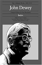The Collected Works of John Dewey, Index: 1882 - 1953