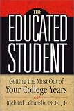 The Educated Student: Getting the Most Out of Your College Years