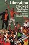 Liberation Cricket: West Indies Cricket Culture (Sport, Society, and Politics)