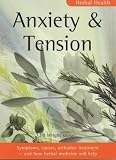 Anxiety and Tension: Symptoms, Causes, Orthodox Treatment - And How Herbal Medicine Will Help (Herbal Health)