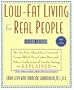Low-Fat Living for Real People, Updated & Expanded: Educates lay people on making sound nutritional decisions that will stay with them for a lifetime. --American Dietetic Association