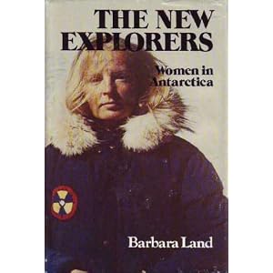The New Explorers, Women in Antarctica Barbara Land