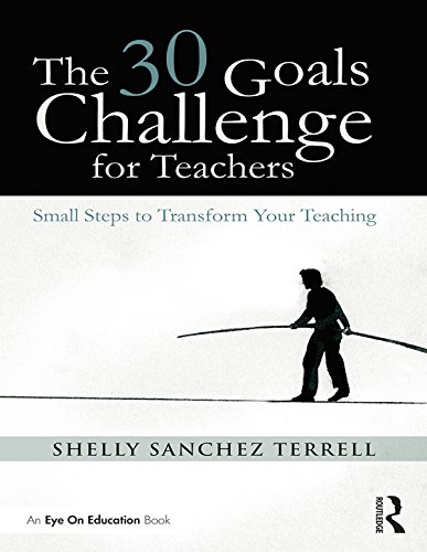 The 30 Goals Challenge for Teachers: Small Steps to Transform Your Teaching (Eye on Education)