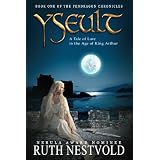Yseult: A Tale of Love in the Age of King Arthur (The Pendragon Chronicles) ~ Ruth Nestvold