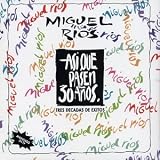 Miguel Rios - Asi Que Pasen 30 Anos