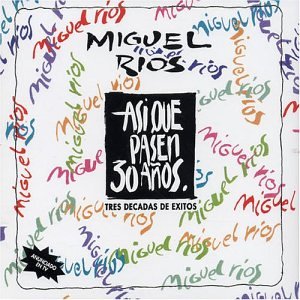 Miguel Rios - Así que pasen 30 años - Zortam Music