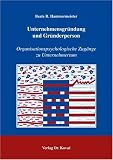 Unternehmensgründung und Gründerperson: Organisationspsychologische Zugänge zu Unternehmertum