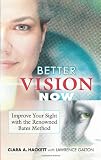 Better Vision Now: Improve Your Sight with the Renowned Bates Method