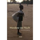 Wanderer der Nacht. Eine Reportage: Eine literarische Reportagevon "Wojciech Jagielski"