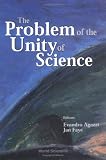 The Problem of the Unity of Science: Proceedings of the Annual Meeting of the International Academy of the Philosophy of Science, Copenhagen-Aarhus, Denmark, 31 May-3 June 2000 by World Scientific Publishing Company
