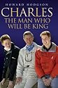 Charles: the Man Who Will be King