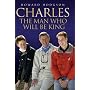 Charles: the Man Who Will be King