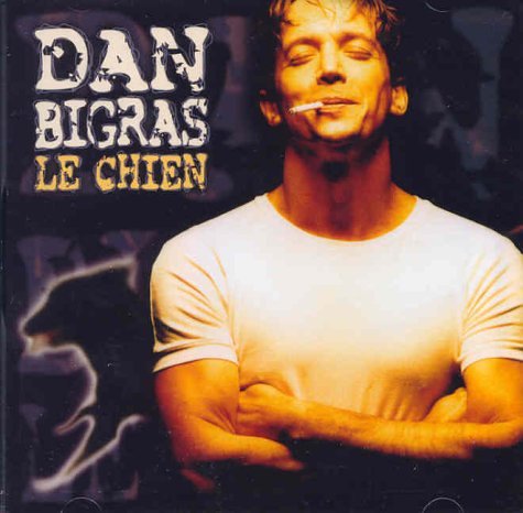 Dan Bigras - Le Chien - Zortam Music