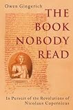 The Book Nobody Read: In Pursuit of the Revolutions of Nicolaus Copernicus
