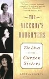 The Viceroy's Daughters: The Lives of the Curzon Sisters