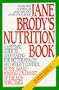 Jane Brody's Nutrition Book: A Lifetime Guide to Good Eating for Better Health and Weight Control by the Award-Winning Columnist of The New York Times