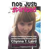 Not Just Spirited: A Mom's Sensational Journey with Sensory Processing Disorder (SPD)by Chynna T. Laird