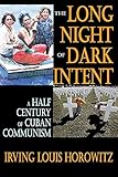 The long night of dark intent : a half century of Cuban communism