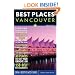 Best Places Vancouver, 5th Edition: The Locals' Guide to the Best Restaurants, Lodgings, Sights, Shopping, and More!