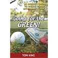 Going for the Green!: An Insider's Guide to Raising Money With Charity Golf by Tom King
