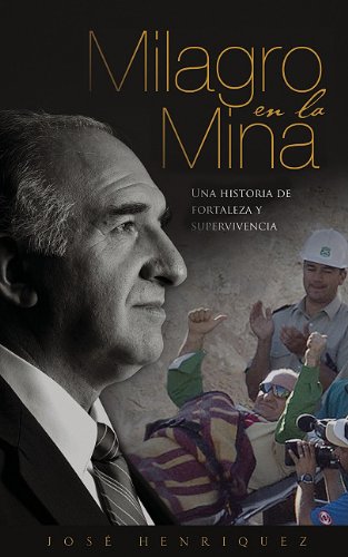 Milagro en la mina: Una historia de supervivencia, fortaleza y victoria en las minas de Chile (Spanish Edition)