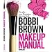 Makeup Manual: F�r alle - vom Einsteiger bis zum Profi