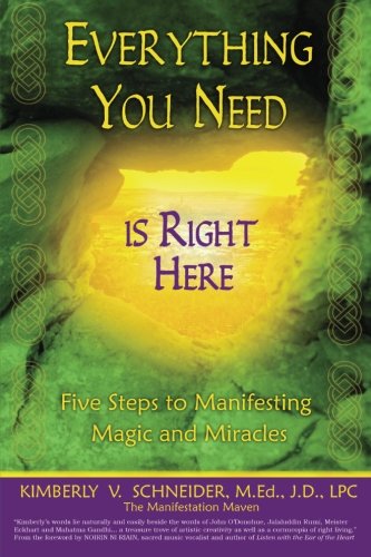 Everything You Need Is Right Here: Five Steps to Manifesting Magic and Miracles