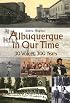 Albuquerque in Our Time: 30 Voices, 300 Years