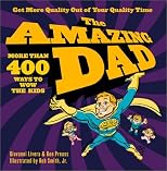 The Amazing Dad: More than 400 Ways to Wow the Kids