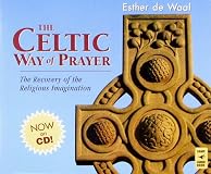 The Celtic Way of Prayer: The Recovery of the Religious Imagination