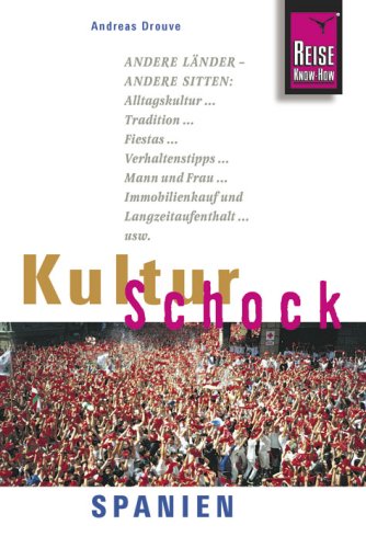 City Travel Guides Discounted  Bücher : KulturSchock Spanien: Andere Länder - andere Sitten. Alltagskultur, Tradition, Fiestas, Verhaltenstipps, Mann und Frau, Immobilienkauf und Langzeitaufenthaltusw