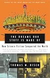 The DREAMS OUR STUFF IS MADE OF: How Science Fiction Conquered the World